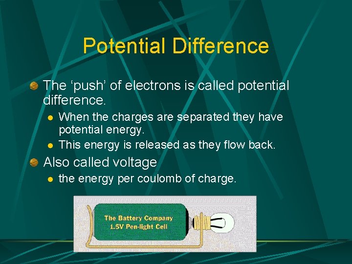 Potential Difference The ‘push’ of electrons is called potential difference. l l When the