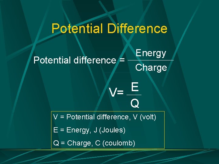 Potential Difference Potential difference = Energy Charge E V= Q V = Potential difference,