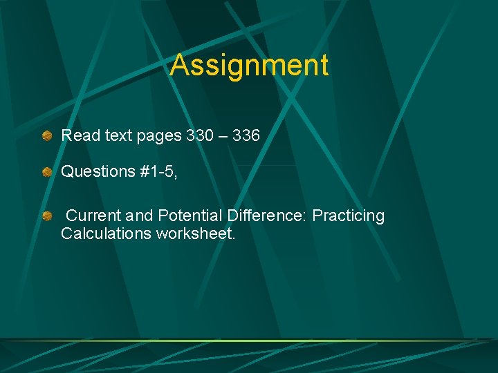 Assignment Read text pages 330 – 336 Questions #1 -5, Current and Potential Difference: