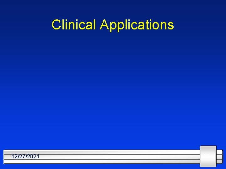 Clinical Applications 12/27/2021 31 