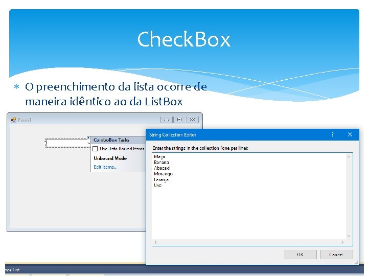 Check. Box O preenchimento da lista ocorre de maneira idêntico ao da List. Box