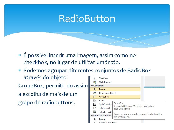 Radio. Button É possível inserir uma imagem, assim como no checkbox, no lugar de