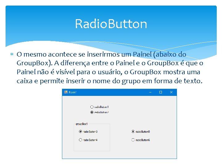 Radio. Button O mesmo acontece se inserirmos um Painel (abaixo do Group. Box). A