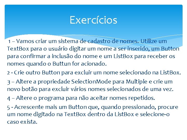 Exercícios 1 – Vamos criar um sistema de cadastro de nomes. Utilize um Text.