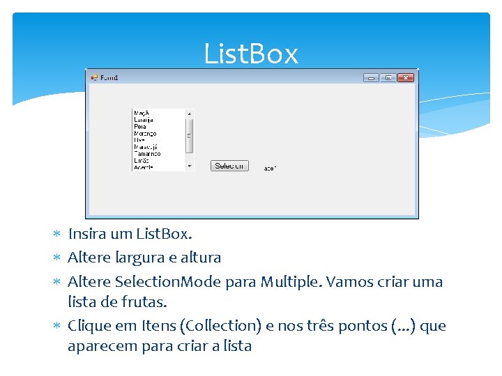 List. Box Insira um List. Box. Altere largura e altura Altere Selection. Mode para