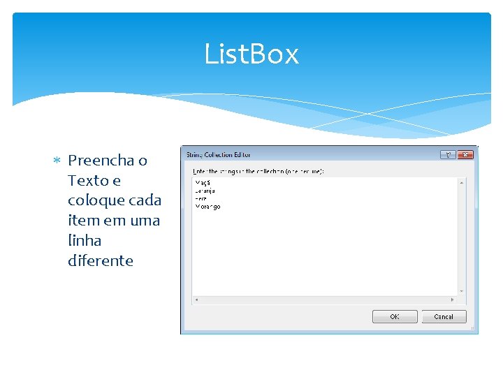 List. Box Preencha o Texto e coloque cada item em uma linha diferente 