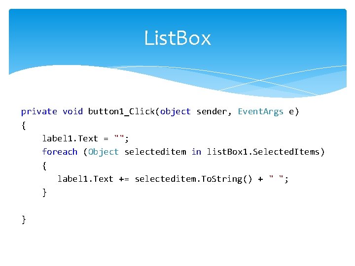 List. Box private void button 1_Click(object sender, Event. Args e) { label 1. Text