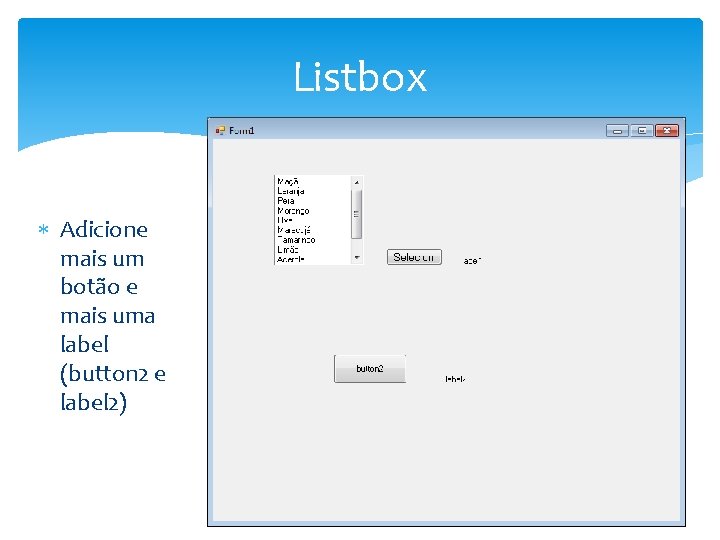 Listbox Adicione mais um botão e mais uma label (button 2 e label 2)
