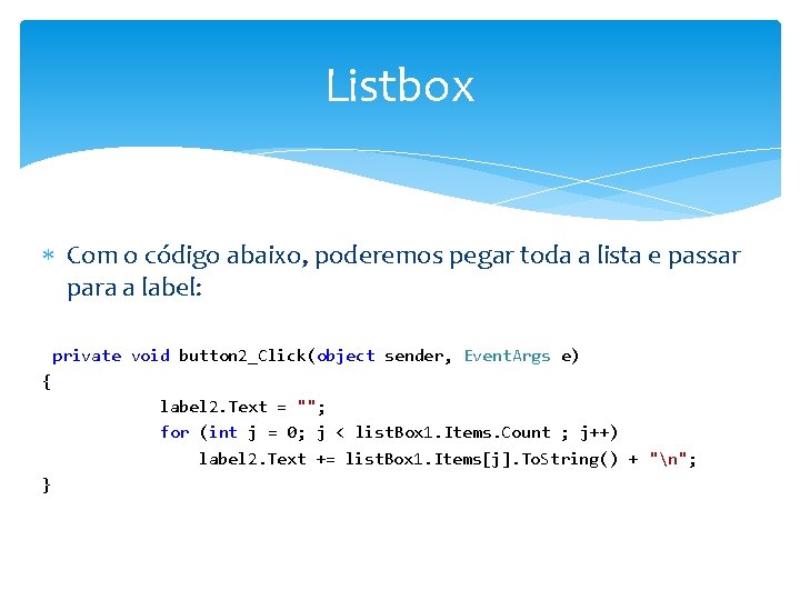 Listbox Com o código abaixo, poderemos pegar toda a lista e passar para a