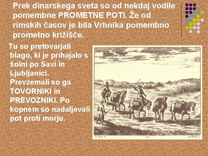 Prek dinarskega sveta so od nekdaj vodile pomembne PROMETNE POTI. Že od rimskih časov