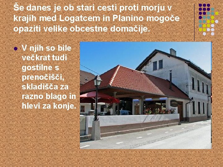 Še danes je ob stari cesti proti morju v krajih med Logatcem in Planino