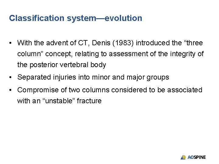 Classification system—evolution • With the advent of CT, Denis (1983) introduced the “three column”