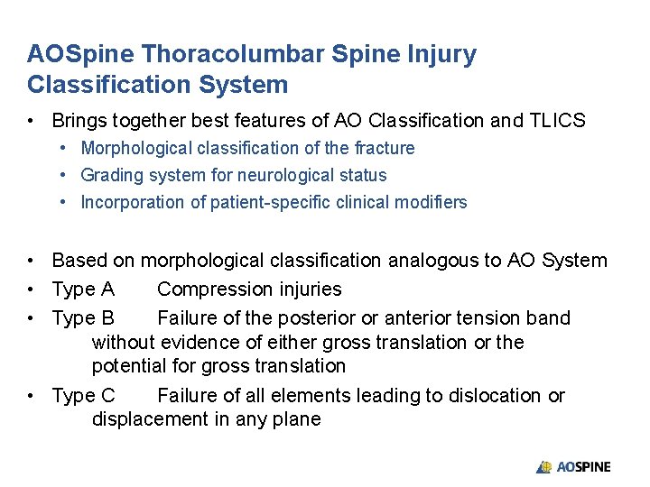AOSpine Thoracolumbar Spine Injury Classification System • Brings together best features of AO Classification
