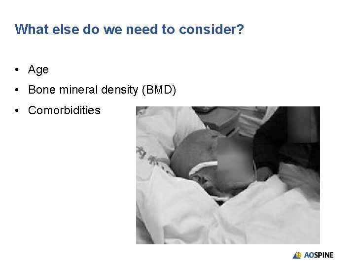 What else do we need to consider? • Age • Bone mineral density (BMD)