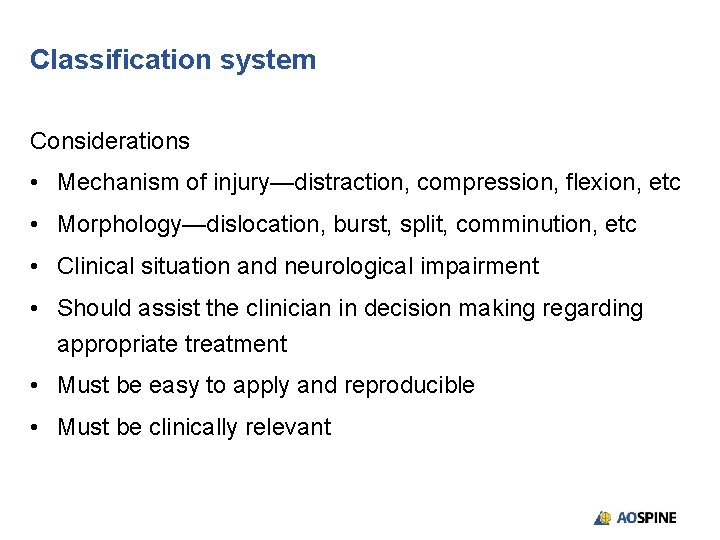 Classification system Considerations • Mechanism of injury—distraction, compression, flexion, etc • Morphology—dislocation, burst, split,