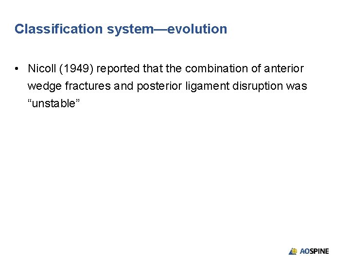 Classification system—evolution • Nicoll (1949) reported that the combination of anterior wedge fractures and