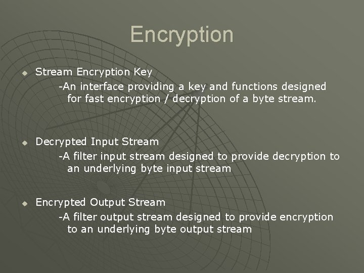 Encryption u u u Stream Encryption Key -An interface providing a key and functions
