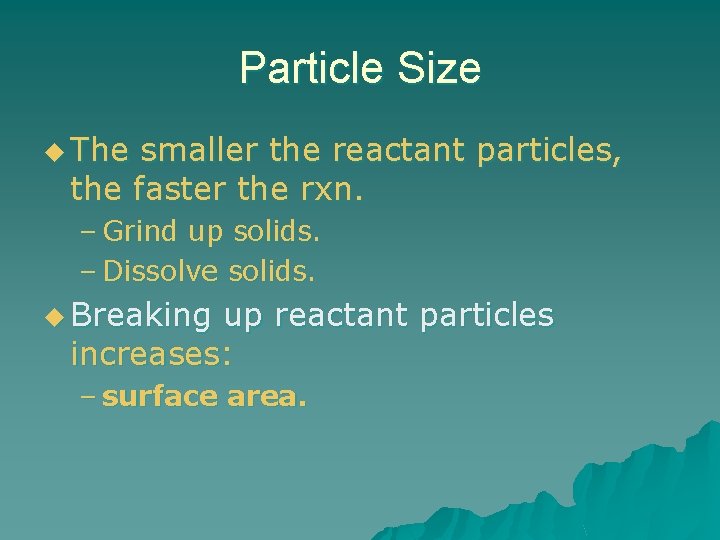 Particle Size u The smaller the reactant particles, the faster the rxn. – Grind