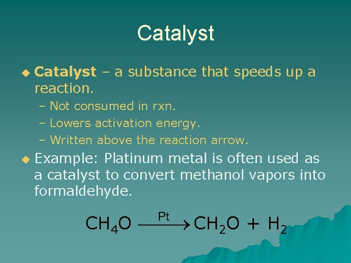 Catalyst u Catalyst – a substance that speeds up a reaction. – Not consumed
