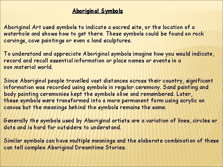 Aboriginal Symbols Aboriginal Art used symbols to indicate a sacred site, or the location Aboriginal Symbols Aboriginal Art used symbols to indicate a sacred site, or the location
