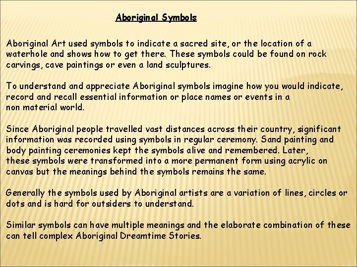 Aboriginal Symbols Aboriginal Art used symbols to indicate a sacred site, or the location