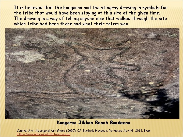 It is believed that the kangaroo and the stingray drawing is symbols for the It is believed that the kangaroo and the stingray drawing is symbols for the