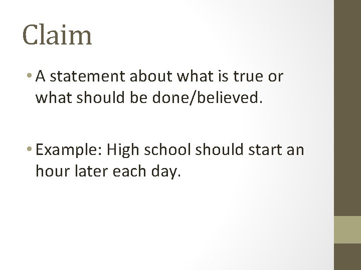 Claim • A statement about what is true or what should be done/believed. •