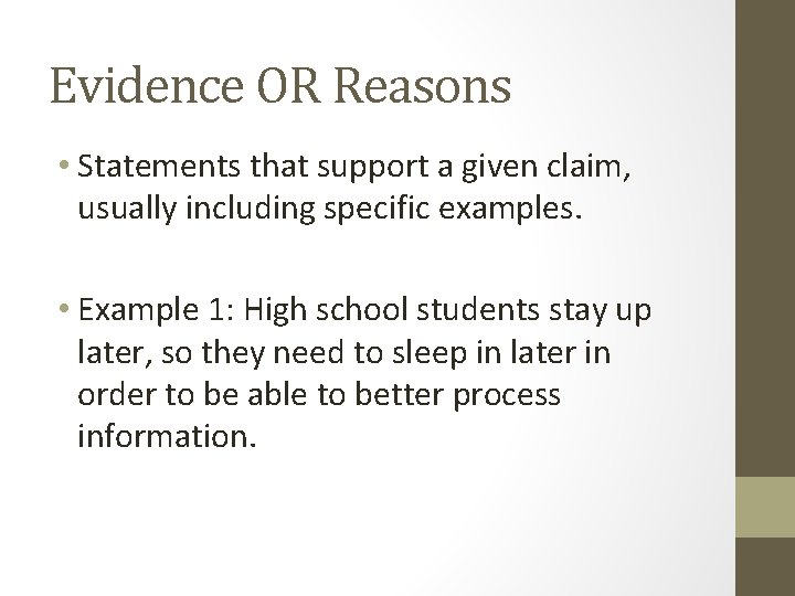 Evidence OR Reasons • Statements that support a given claim, usually including specific examples.
