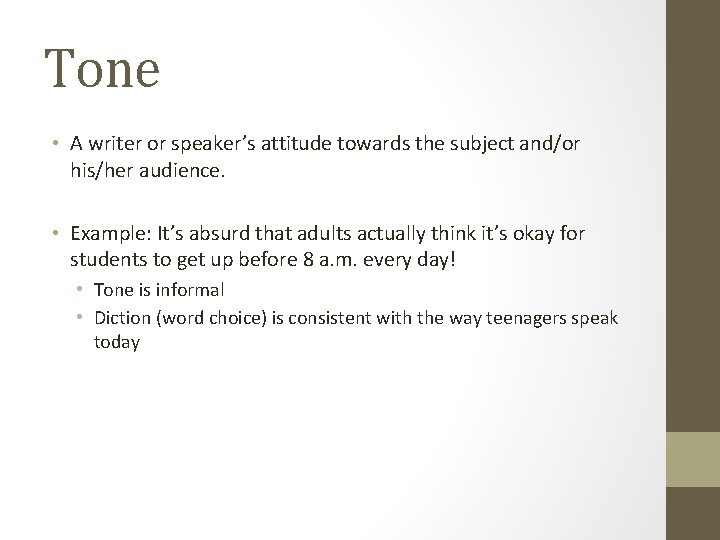 Tone • A writer or speaker’s attitude towards the subject and/or his/her audience. •