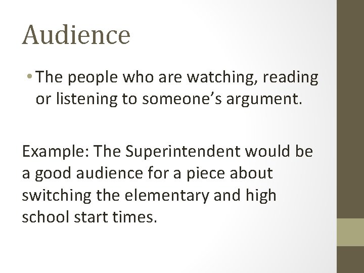 Audience • The people who are watching, reading or listening to someone’s argument. Example: