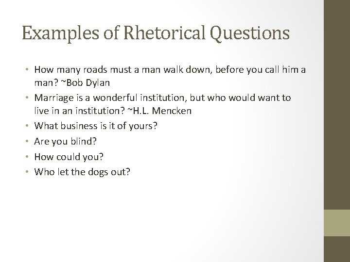 Examples of Rhetorical Questions • How many roads must a man walk down, before