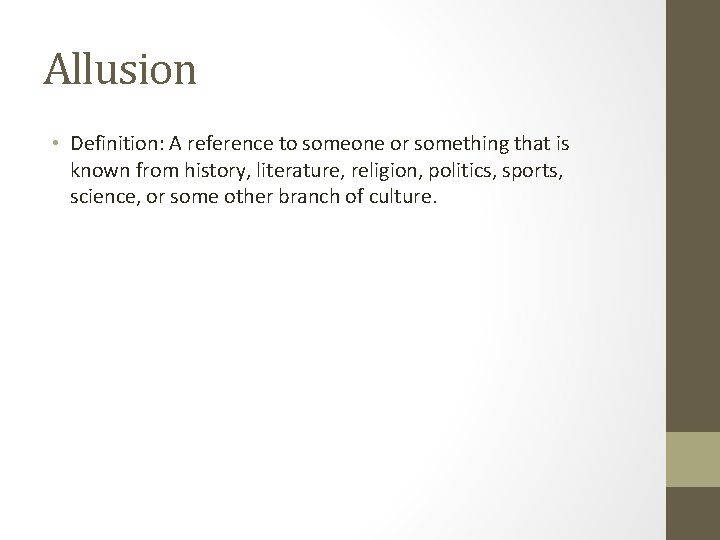 Allusion • Definition: A reference to someone or something that is known from history,