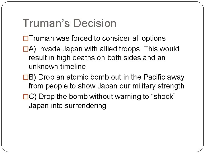 Truman’s Decision �Truman was forced to consider all options �A) Invade Japan with allied