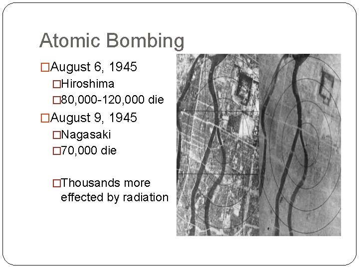 Atomic Bombing �August 6, 1945 �Hiroshima � 80, 000 -120, 000 die �August 9,