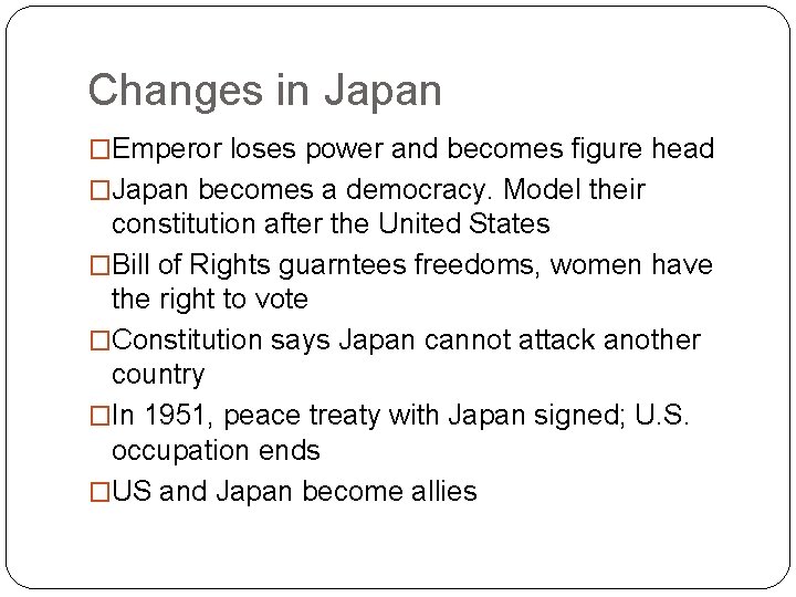 Changes in Japan �Emperor loses power and becomes figure head �Japan becomes a democracy.