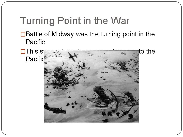 Turning Point in the War �Battle of Midway was the turning point in the