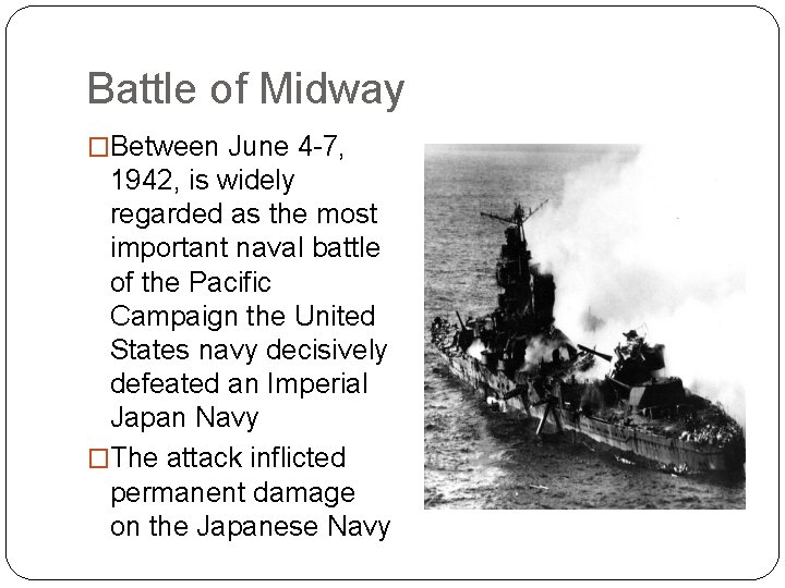 Battle of Midway �Between June 4 -7, 1942, is widely regarded as the most