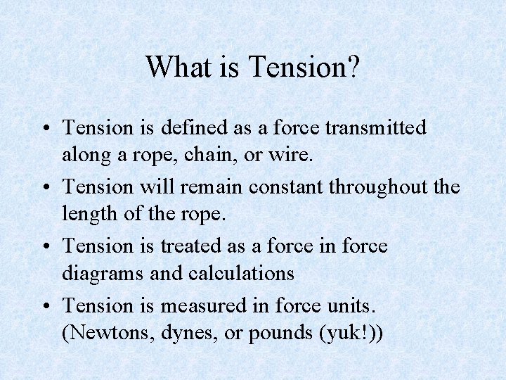 What is Tension? • Tension is defined as a force transmitted along a rope,