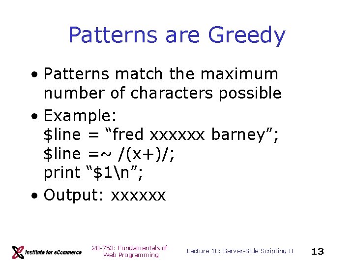 Patterns are Greedy • Patterns match the maximum number of characters possible • Example: