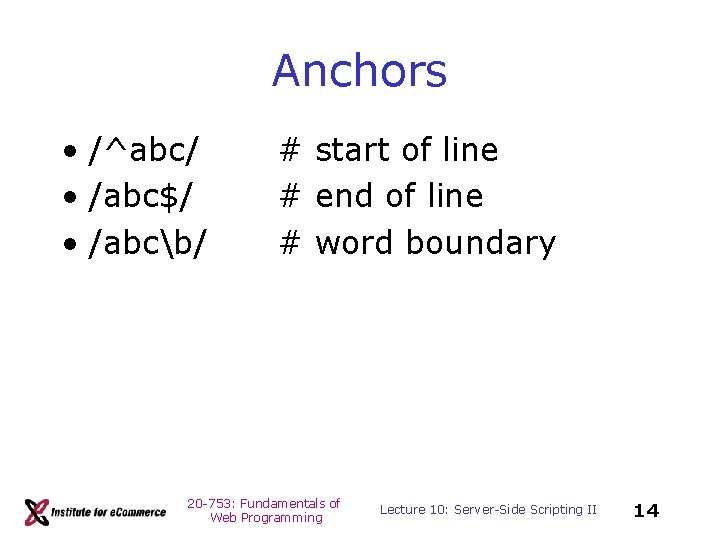 Anchors • /^abc/ • /abc$/ • /abcb/ # start of line # end of