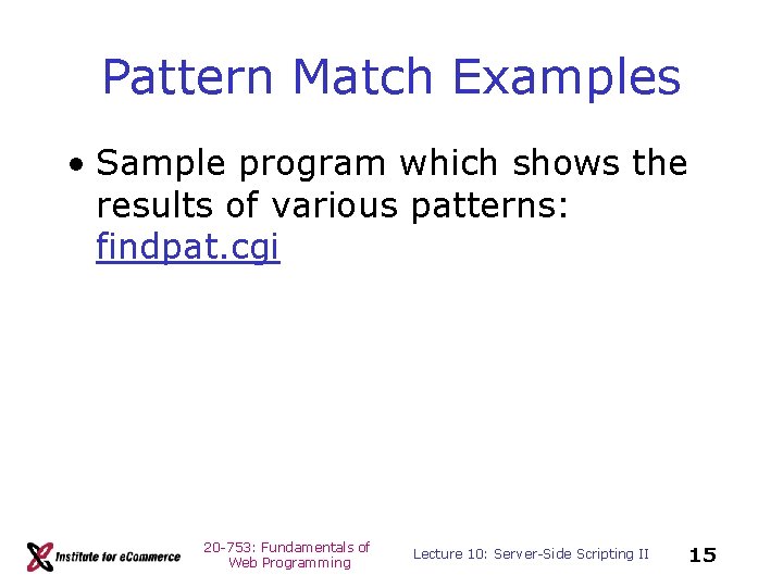 Pattern Match Examples • Sample program which shows the results of various patterns: findpat.