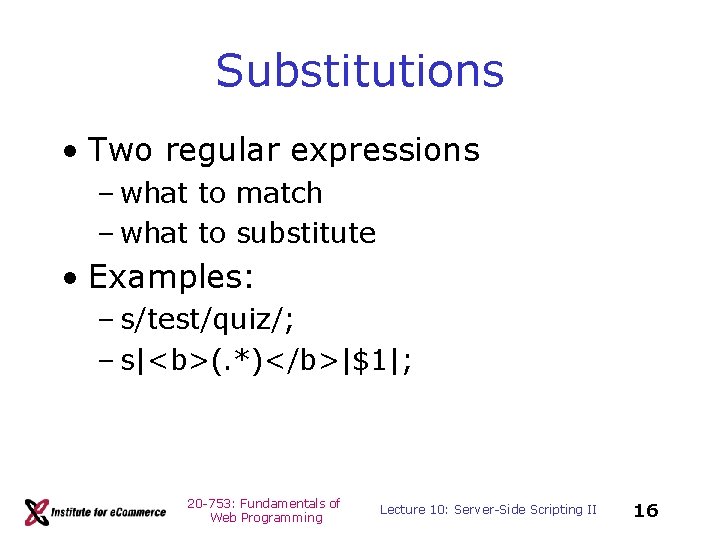 Substitutions • Two regular expressions – what to match – what to substitute •