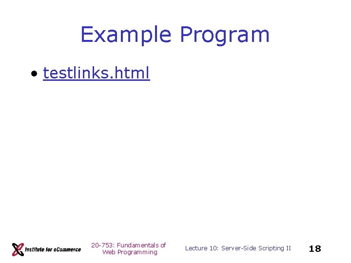 Example Program • testlinks. html 20 -753: Fundamentals of Web Programming Lecture 10: Server-Side
