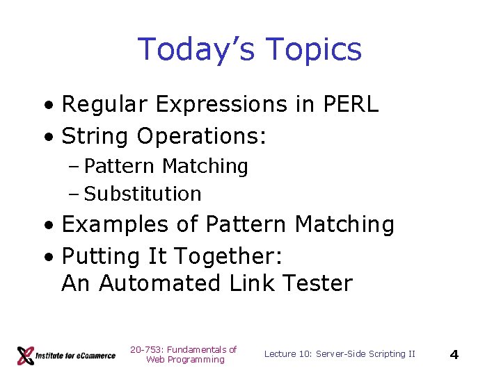 Today’s Topics • Regular Expressions in PERL • String Operations: – Pattern Matching –