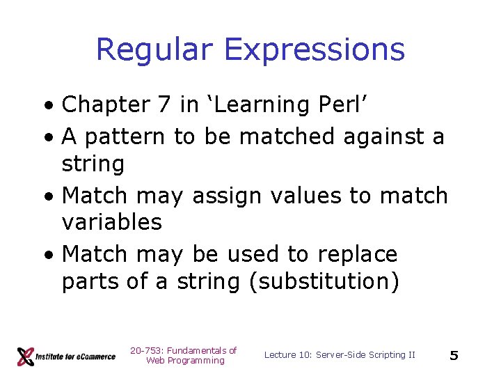 Regular Expressions • Chapter 7 in ‘Learning Perl’ • A pattern to be matched