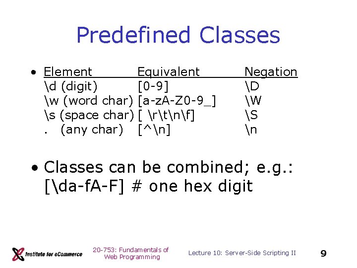 Predefined Classes • Element Equivalent d (digit) [0 -9] w (word char) [a-z. A-Z