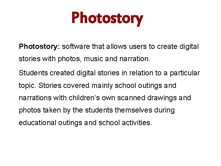 Photostory: software that allows users to create digital stories with photos, music and narration.