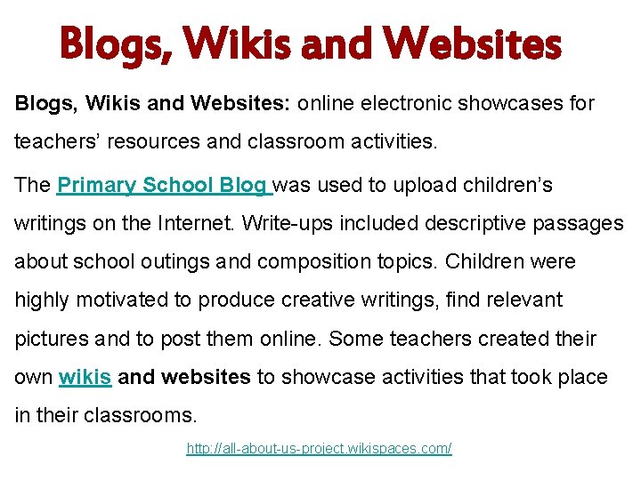 Blogs, Wikis and Websites: online electronic showcases for teachers’ resources and classroom activities. The