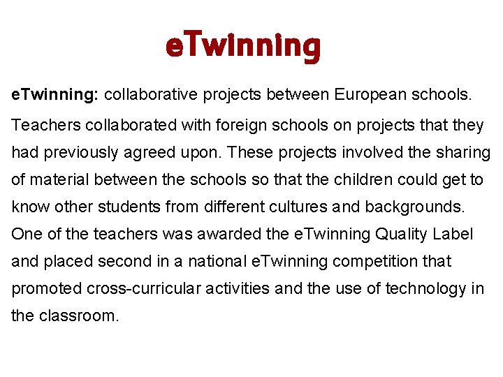 e. Twinning: collaborative projects between European schools. Teachers collaborated with foreign schools on projects