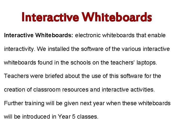 Interactive Whiteboards: electronic whiteboards that enable interactivity. We installed the software of the various